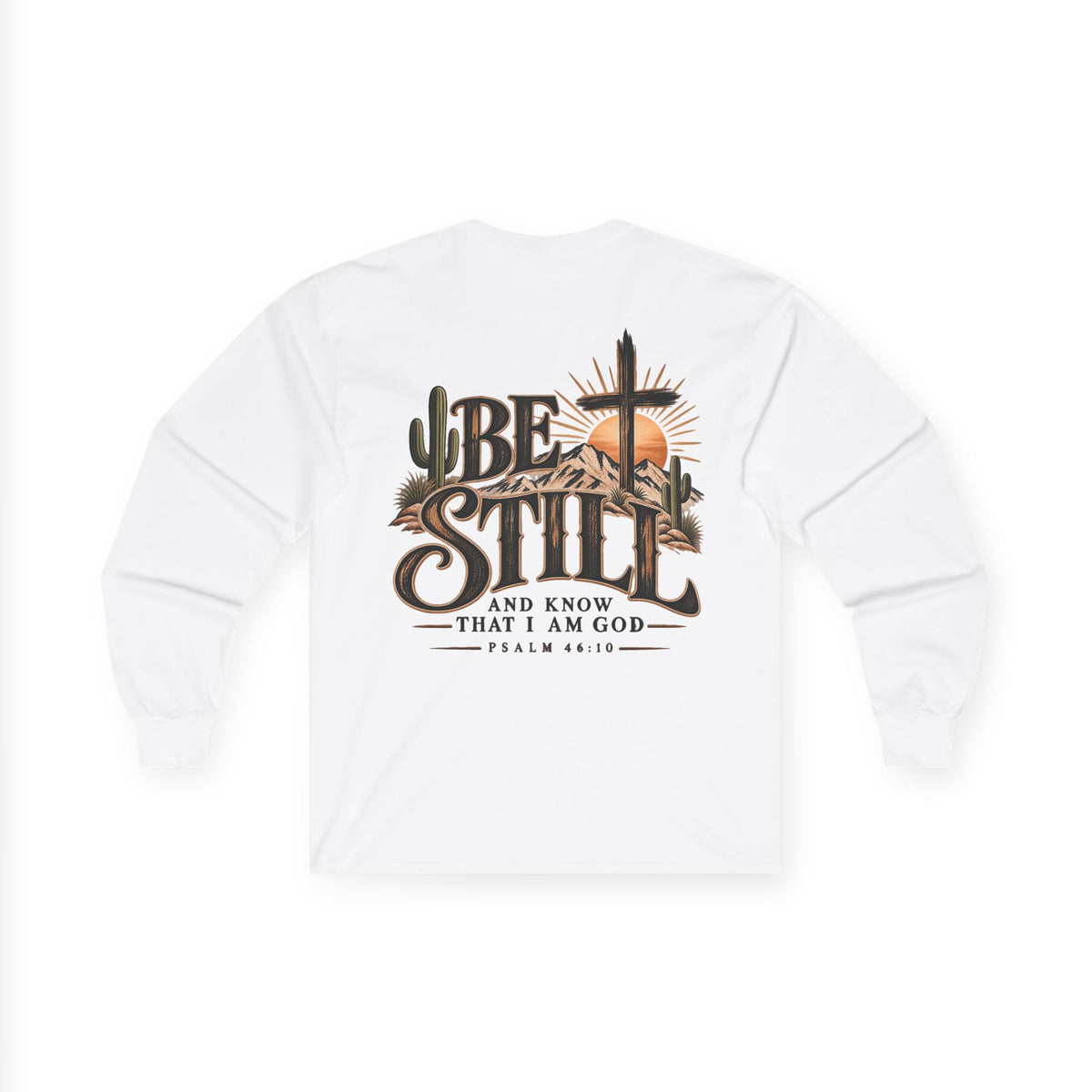 Be Still Long Sleeve Tee — Christian Faith Psalm 46:10 Desert Cross Design