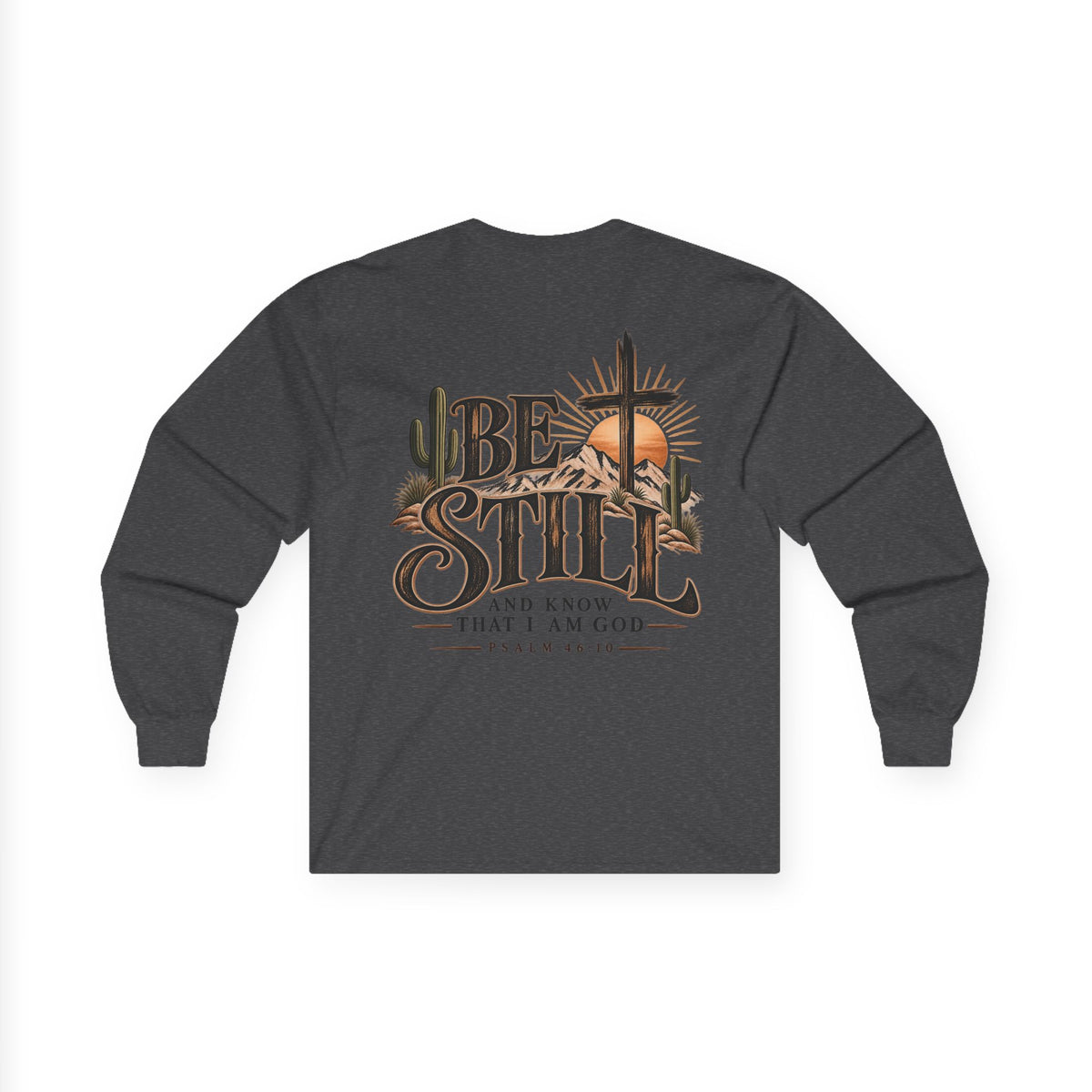 Be Still Long Sleeve Tee — Christian Faith Psalm 46:10 Desert Cross Design