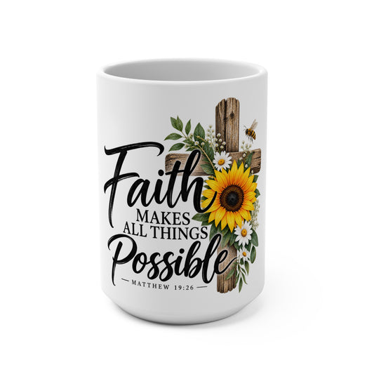 Faith Makes All Things Possible 15oz Mug — Sunflower Cross Christian Coffee Cup