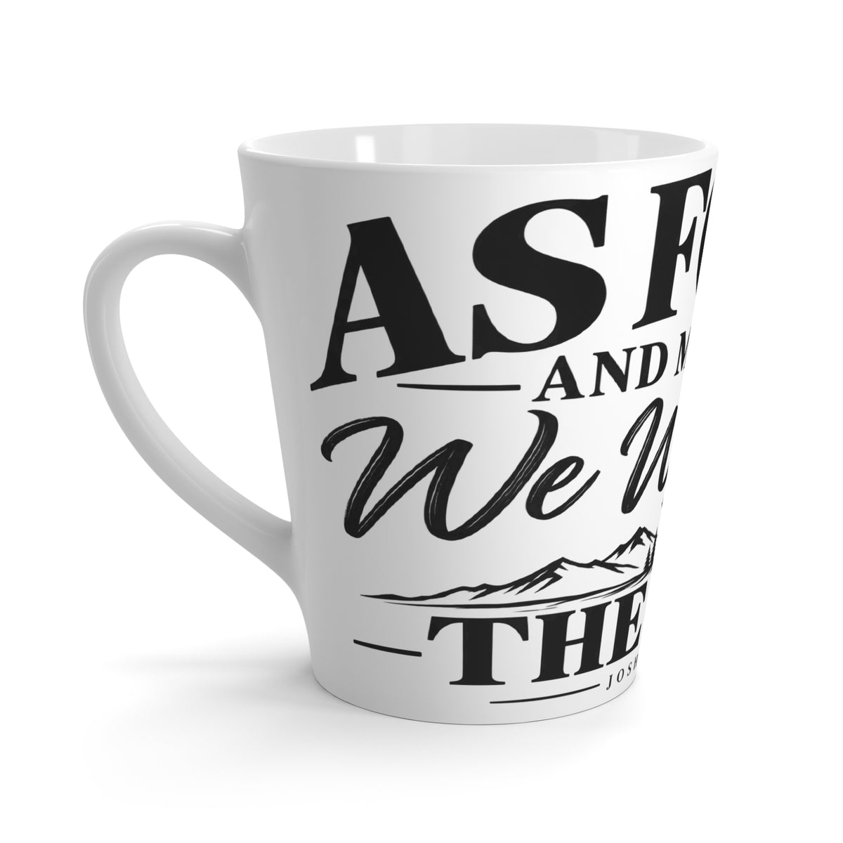 Latte Mug - "As For Me And My House" Joshua 24:15 Christian Scripture Coffee Cup