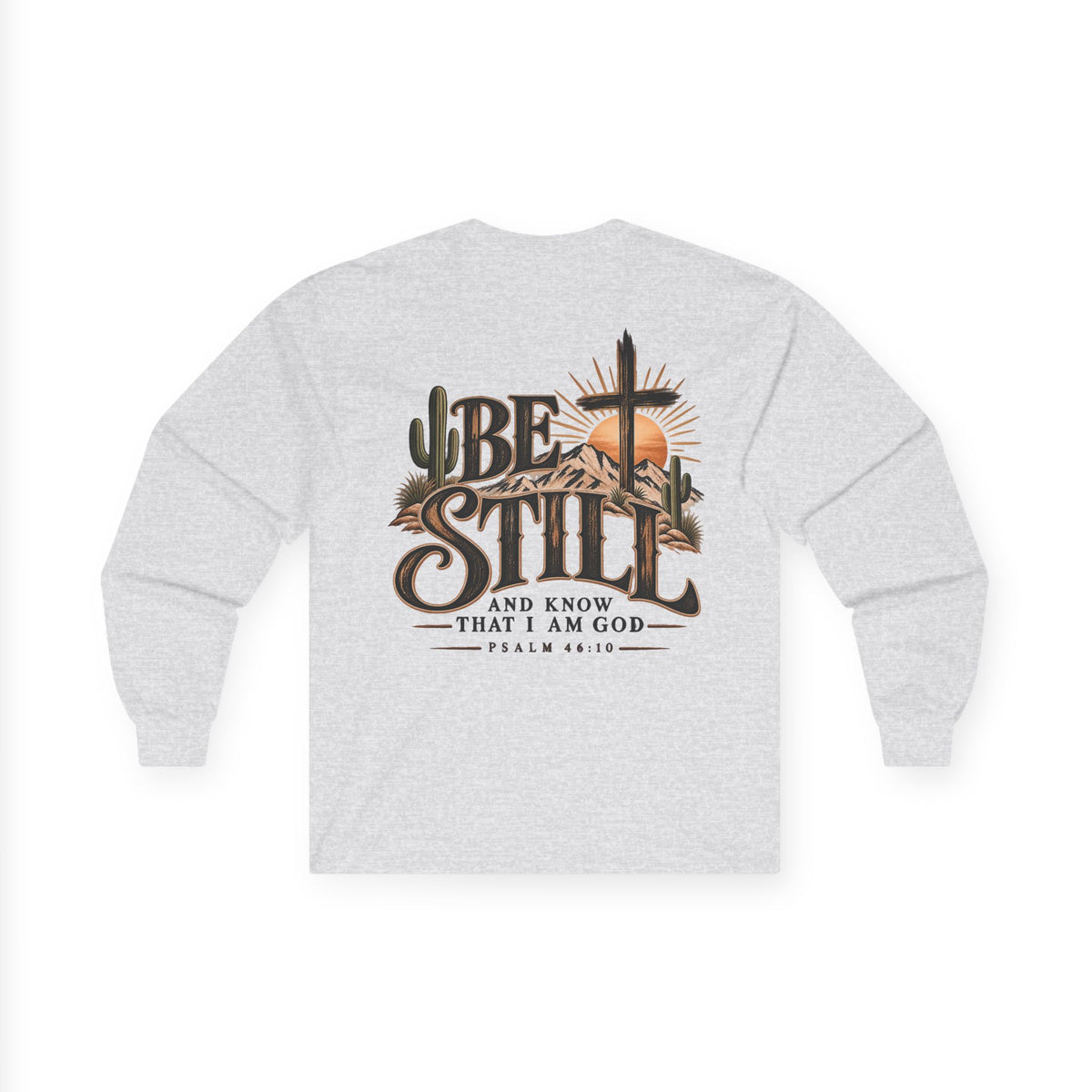 Be Still Long Sleeve Tee — Christian Faith Psalm 46:10 Desert Cross Design
