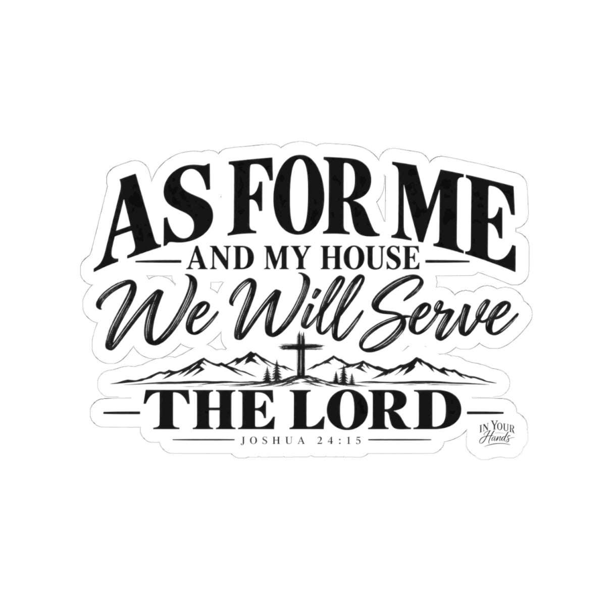 Christian Faith Sticker — "As For Me and My House We Will Serve The Lord" (Joshua 24:15)