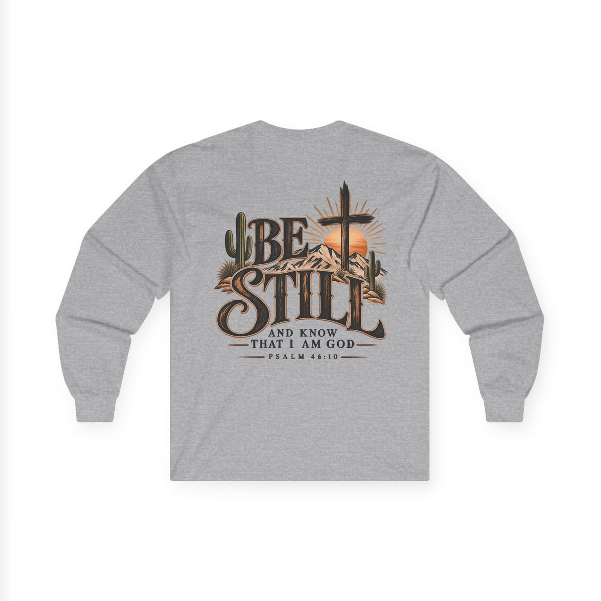 Be Still Long Sleeve Tee — Christian Faith Psalm 46:10 Desert Cross Design
