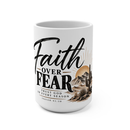Faith Over Fear 15oz Ceramic Mug — Isaiah 41:10 Inspirational Coffee Cup