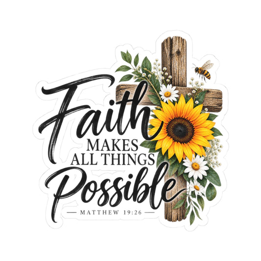 Faith Makes All Things Possible Sticker — Sunflower Cross Christian Kiss-Cut Sticker (Matthew 19:26)